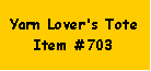 Text Box: Yarn Lover's ToteItem #703